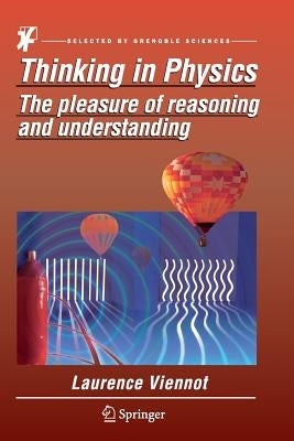 Thinking in Physics: The Pleasure of Reasoning and Understanding by Viennot, Laurence