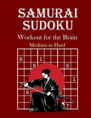 Samurai Sudoku Workout for the Brain: Medium to Hard Puzzles: 120 Puzzles - Perfect Gift Idea by Notes, Ross