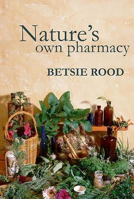 Nature's Own Pharmacy by Rood, Betsie