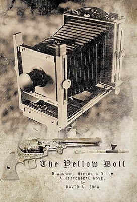 The Yellow Doll: Deadwood, Hickok, and Opium by Soma, David A.