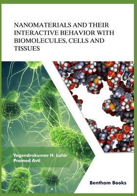 Nanomaterials and Their Interactive Behavior with Biomolecules, Cells, and Tissues by Avti, Pramod
