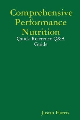 Comprehensive Performance Nutrition: Quick Reference Q&A Guide by Harris, Justin