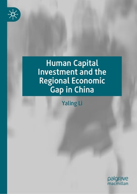 Human Capital Investment and the Regional Economic Gap in China by Li, Yaling