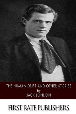 The Human Drift and Other Stories by London, Jack