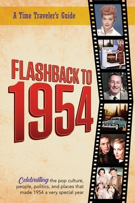 Flashback to 1954 - Celebrating the pop culture, people, politics, and places.: From the original Time-Traveler Flashback Series of Yearbooks - news e by Bradforsand-Tyler, B.