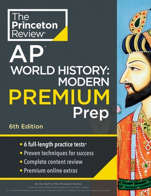 Princeton Review AP World History: Modern Premium Prep, 6th Edition: 6 Practice Tests + Complete Content Review + Strategies & Techniques by The Princeton Review