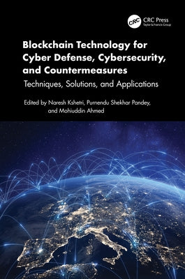 Blockchain Technology for Cyber Defense, Cybersecurity, and Countermeasures: Techniques, Solutions, and Applications by Kshetri, Naresh