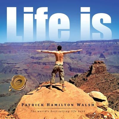 Life Is by Walsh, Patrick Hamilton