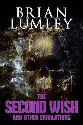 The Second Wish and Other Exhalations by Lumley, Brian