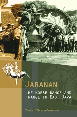 Jaranan: The Horse Dance and Trance in East Java [With CDROM] by Van Groenendael, Clara