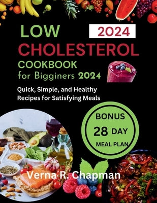 Low Cholesterol Cookbook for Beginners 2024 by Chapman, Verna R.