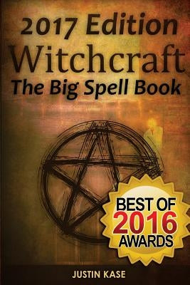 Witchcraft: The Big Spell Book: The ultimate guide to witchcraft, spells, rituals and wicca by Kase, Justin