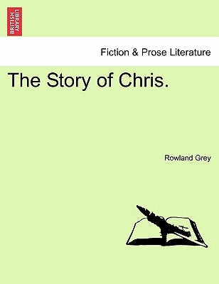 The Story of Chris. by Grey, Rowland