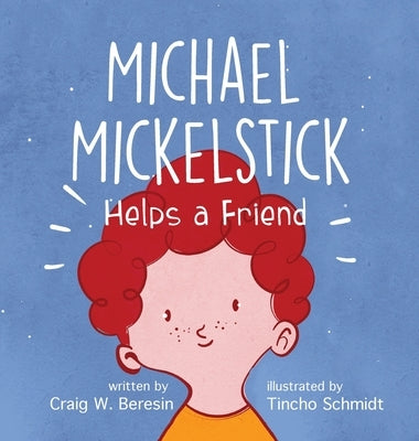 Michael Mickelstick Helps a Friend by Beresin, Craig W.