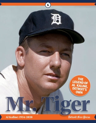 Mr. Tiger: The Legend of Al Kaline, Detroit's Own by Detroit Free Press