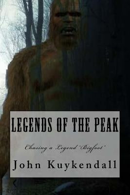 Legends of the Peak: Chasing a Legend "Bigfoot" by Kuykendall, John