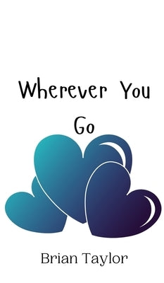 Wherever You Go by Taylor, Brian