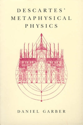 Descartes' Metaphysical Physics by Garber, Daniel