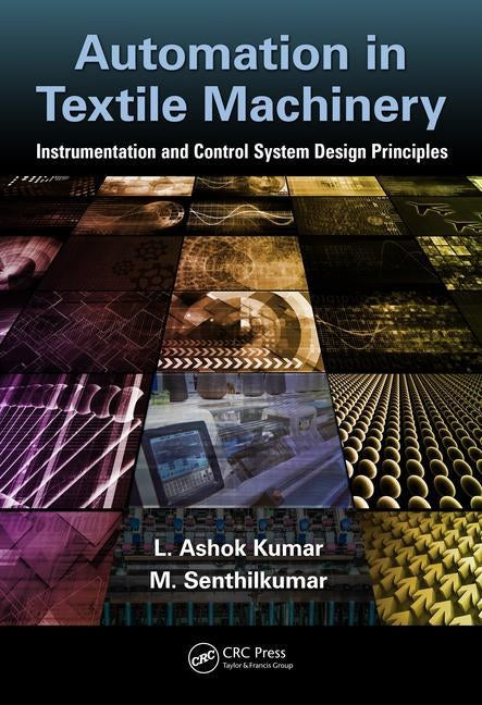 Automation in Textile Machinery: Instrumentation and Control System Design Principles by Kumar, L. Ashok