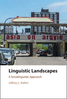 Linguistic Landscapes: A Sociolinguistic Approach by Kallen, Jeffrey L.