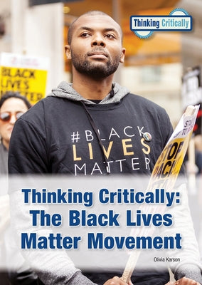 Thinking Critically the Black Lives Matter Movement by Karson, Olivia
