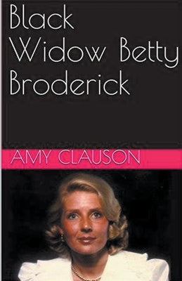 Black Widow Betty Broderick by Clauson, Amy