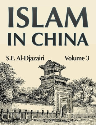 Islam in China, Volume 3 by Al Djazairi, S. E.