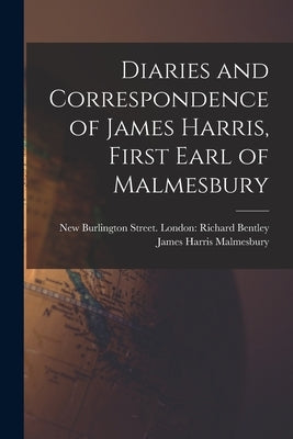Diaries and Correspondence of James Harris, First Earl of Malmesbury by Malmesbury, James Harris