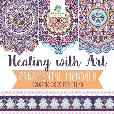 Healing with Art - Ornamental Mandala - Coloring Book for Teens by Educando Kids