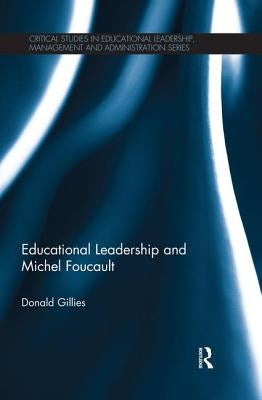 Educational Leadership and Michel Foucault by Gillies, Donald