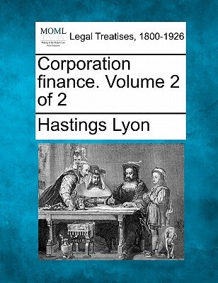 Corporation Finance. Volume 2 of 2 by Lyon, Hastings