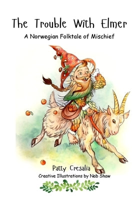 The Trouble With Elmer: A Norwegian Folktale of Mischief by Shaw, Nab