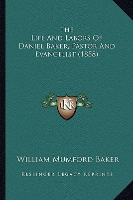 The Life And Labors Of Daniel Baker, Pastor And Evangelist (1858) by Baker, William Mumford
