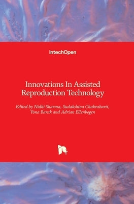 Innovations In Assisted Reproduction Technology by Sharma, Nidhi