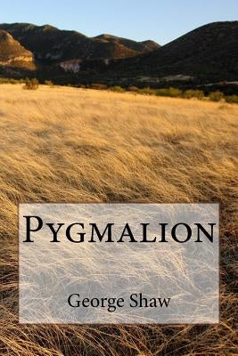 Pygmalion by Shaw, George Bernard