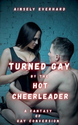 Turned Gay by the Hot Cheerleader by Everhard, Ainsely