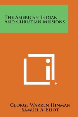 The American Indian and Christian Missions by Hinman, George Warren