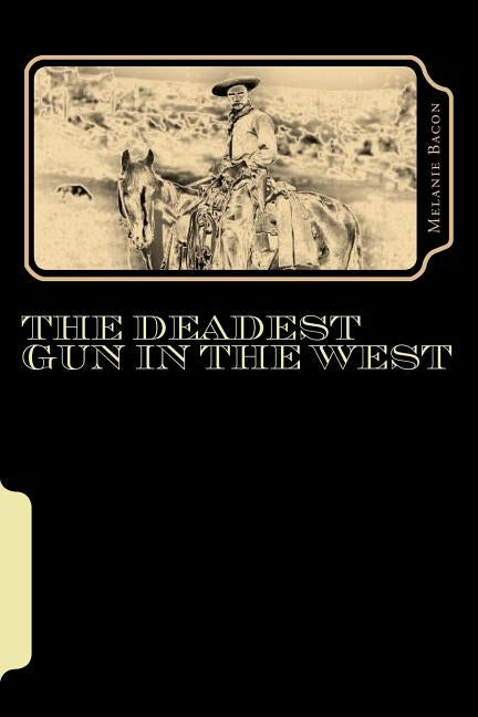 The Deadest Gun In The West by Bacon, Melanie