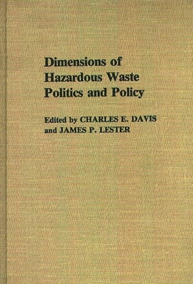 Dimensions of Hazardous Waste Politics and Policy by Davis, Charles E.