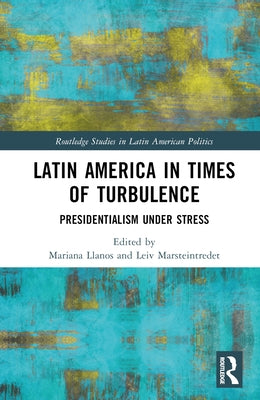 Latin America in Times of Turbulence: Presidentialism Under Stress by Llanos, Mariana