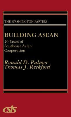 Building ASEAN: 20 Years of Southeast Asian Cooperation by Palmer, Ronald D.