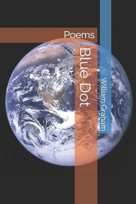 Blue Dot: Poems by Graham, William