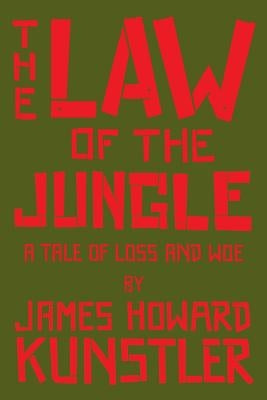 The Law of the Jungle: A Tale of Loss and Woe by Kunstler, James Howard