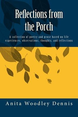 Reflections from the Porch: A collection of poetry and prose based on life experiences, observations, thoughts, and reflections by Dennis, Ronesha D.