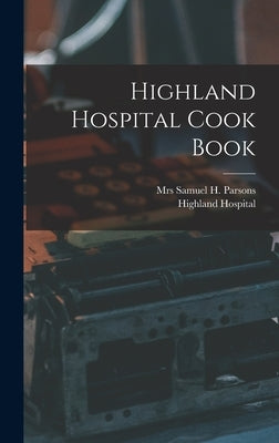 Highland Hospital Cook Book by Parsons, Samuel H.