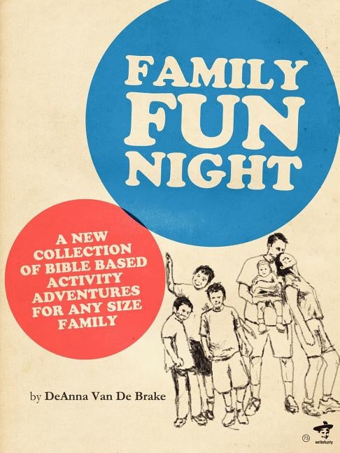 Family Fun Night: Bible Based adventures and games for any size family. by Van De Brake, Deanna