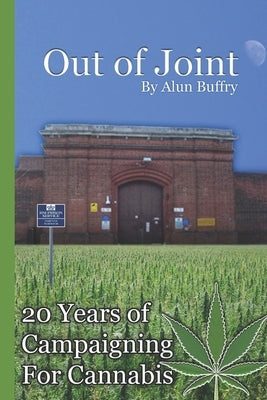 Out of Joint - 20 Years of Campaigning For Cannabis by Buffry Bsc, Alun