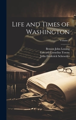Life and Times of Washington; Volume 1 by Towne, Edward Cornelius