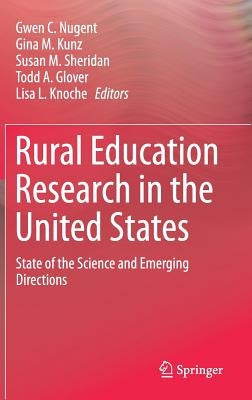 Rural Education Research in the United States: State of the Science and Emerging Directions by Nugent, Gwen C.