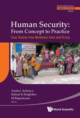 Human Security: From Concept to Practice - Case Studies from Northeast India and Orissa by Acharya, Amitav
